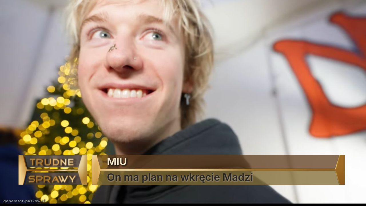 MIU
On ma plan na wkręcie Madzi