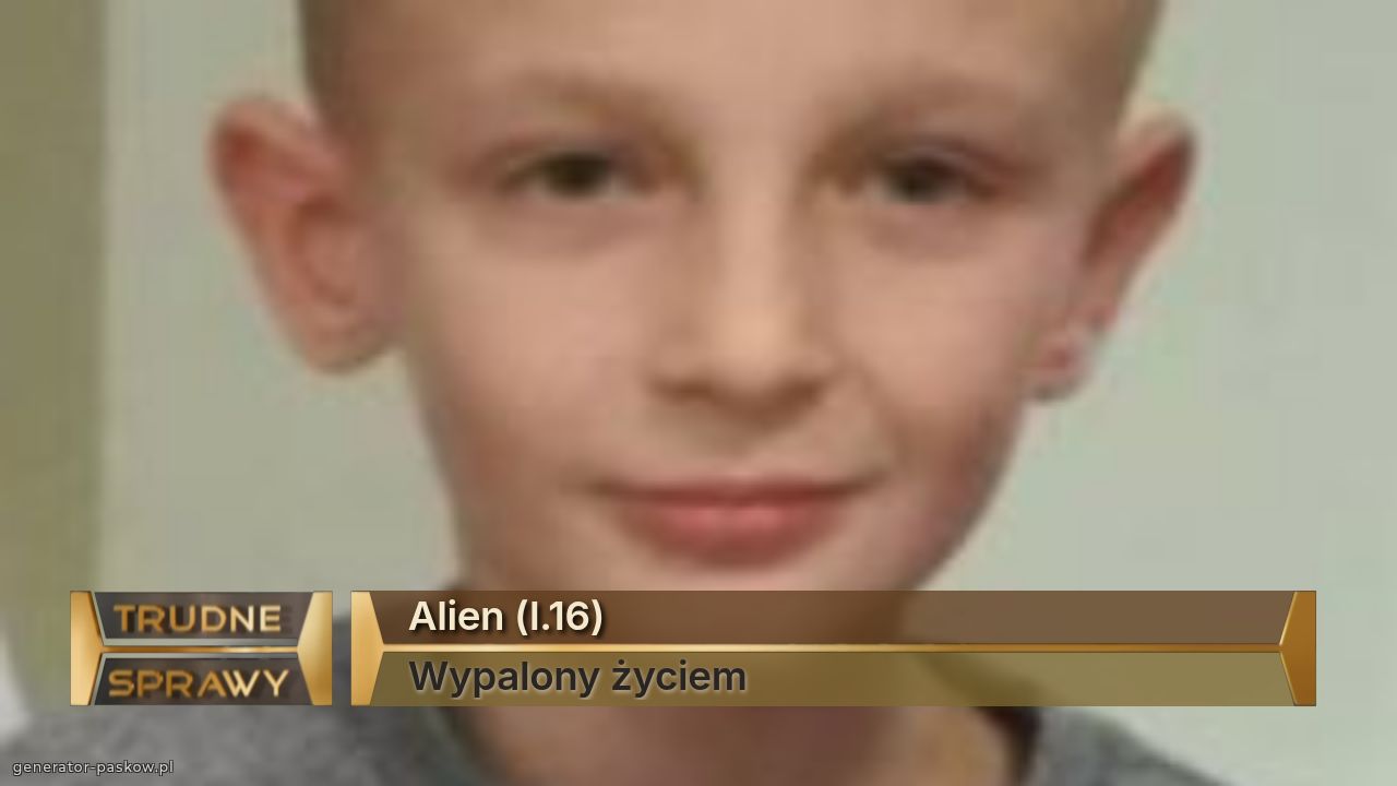 Alien (l.16)
Wypalony życiem