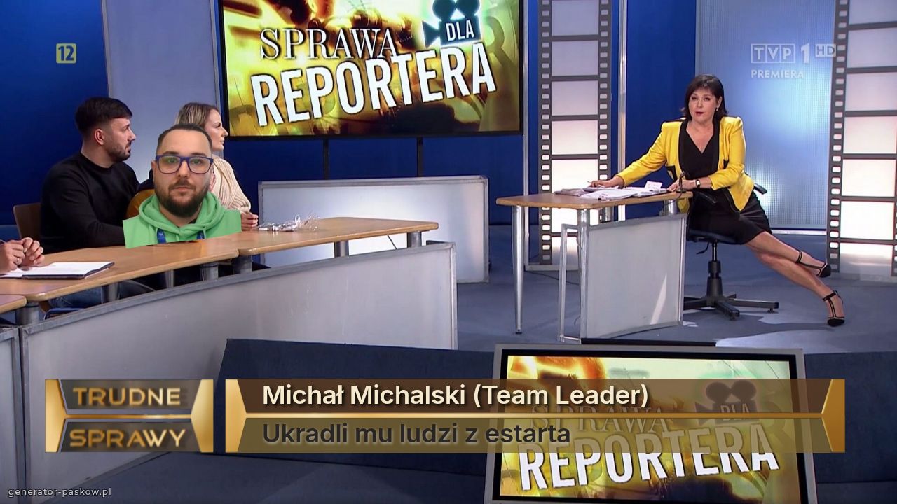 Michał Michalski (Team Leader)
Ukradli mu ludzi z estarta