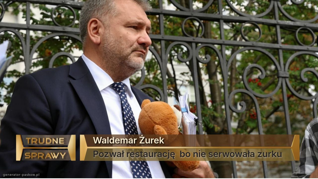 Waldemar Żurek 
Pozwał restaurację  bo nie serwowała zurku