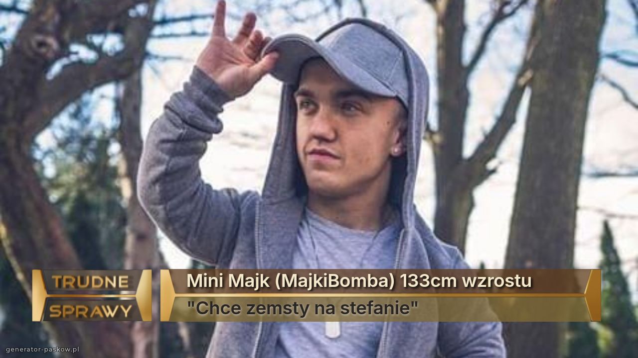 Mini Majk (MajkiBomba) 133cm wzrostu
"Chce zemsty na stefanie"