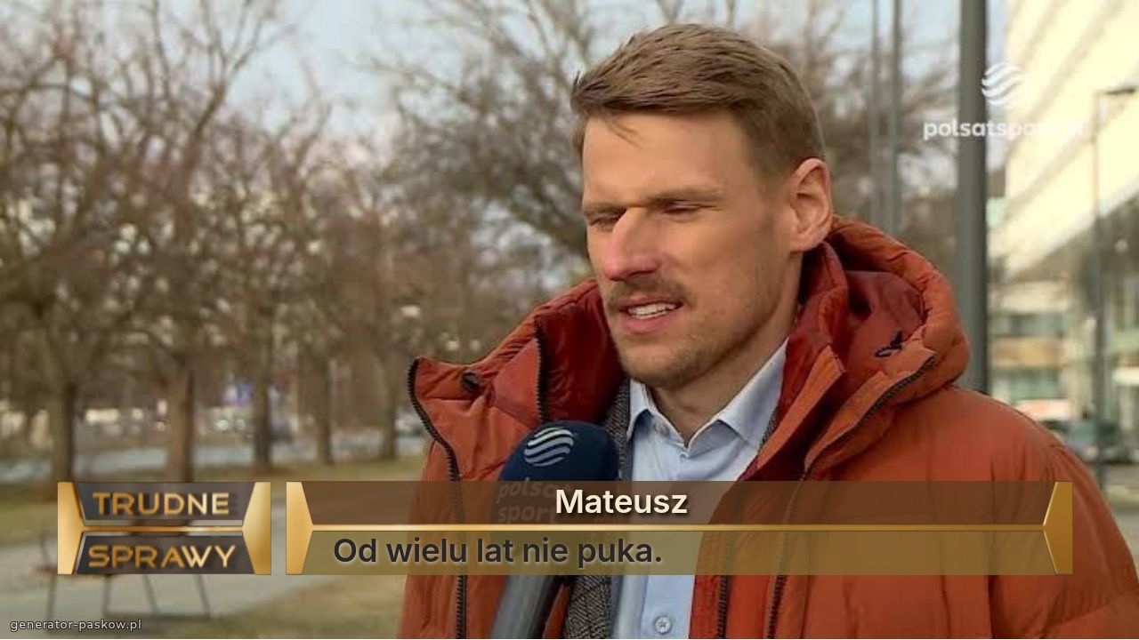                             Mateusz 
Od wielu lat nie puka.