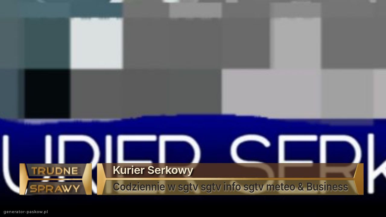 Kurier Serkowy
Codziennie w sgtv sgtv info sgtv meteo & Business