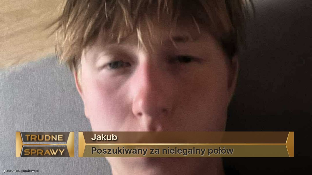 Jakub 
Poszukiwany za nielegalny połów