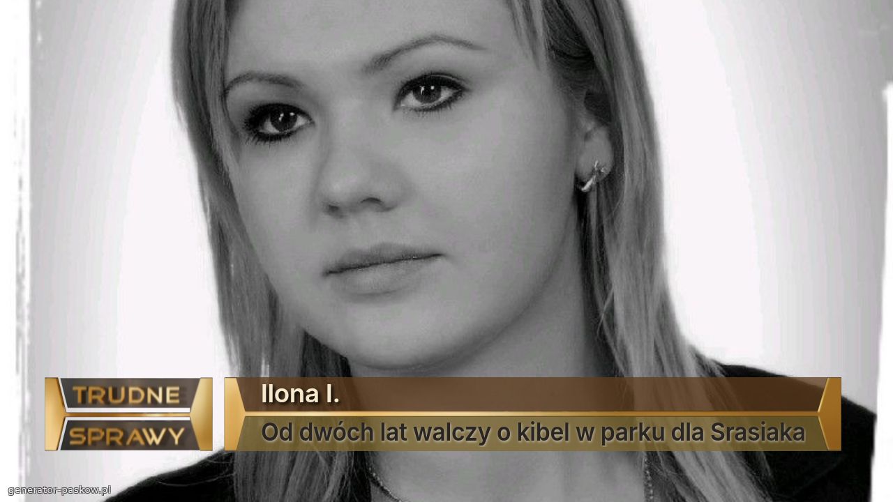 Ilona I.
Od dwóch lat walczy o kibel w parku dla Srasiaka