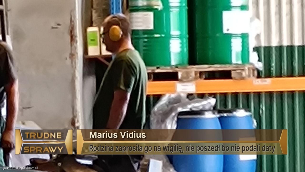 Marius Vidius
Rodzina zaprosiła go na wigilię, nie poszedł bo nie podali daty