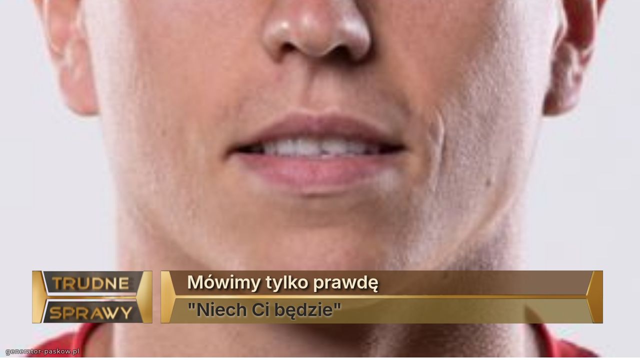 Mówimy tylko prawdę
"Niech Ci będzie" 