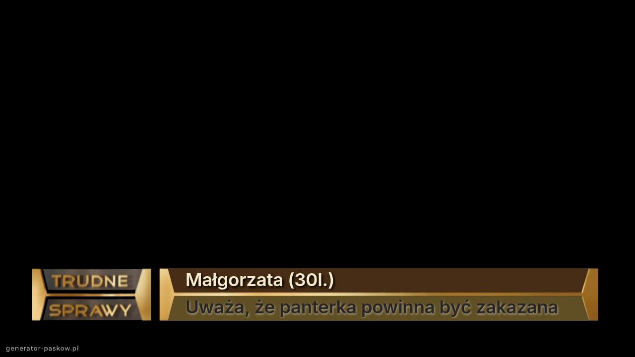 Małgorzata (30l.)
Uważa, że panterka powinna być zakazana