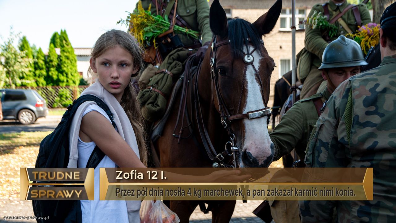 Zofia 12 l. 
Przez pół dnia nosiła 4 kg marchewek, a pan zakazał karmić nimi konia. 