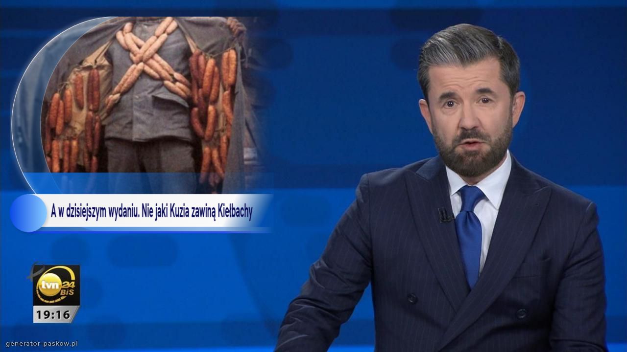 A w dzisiejszym wydaniu. Nie jaki Kuzia zawiną Kiełbachy    