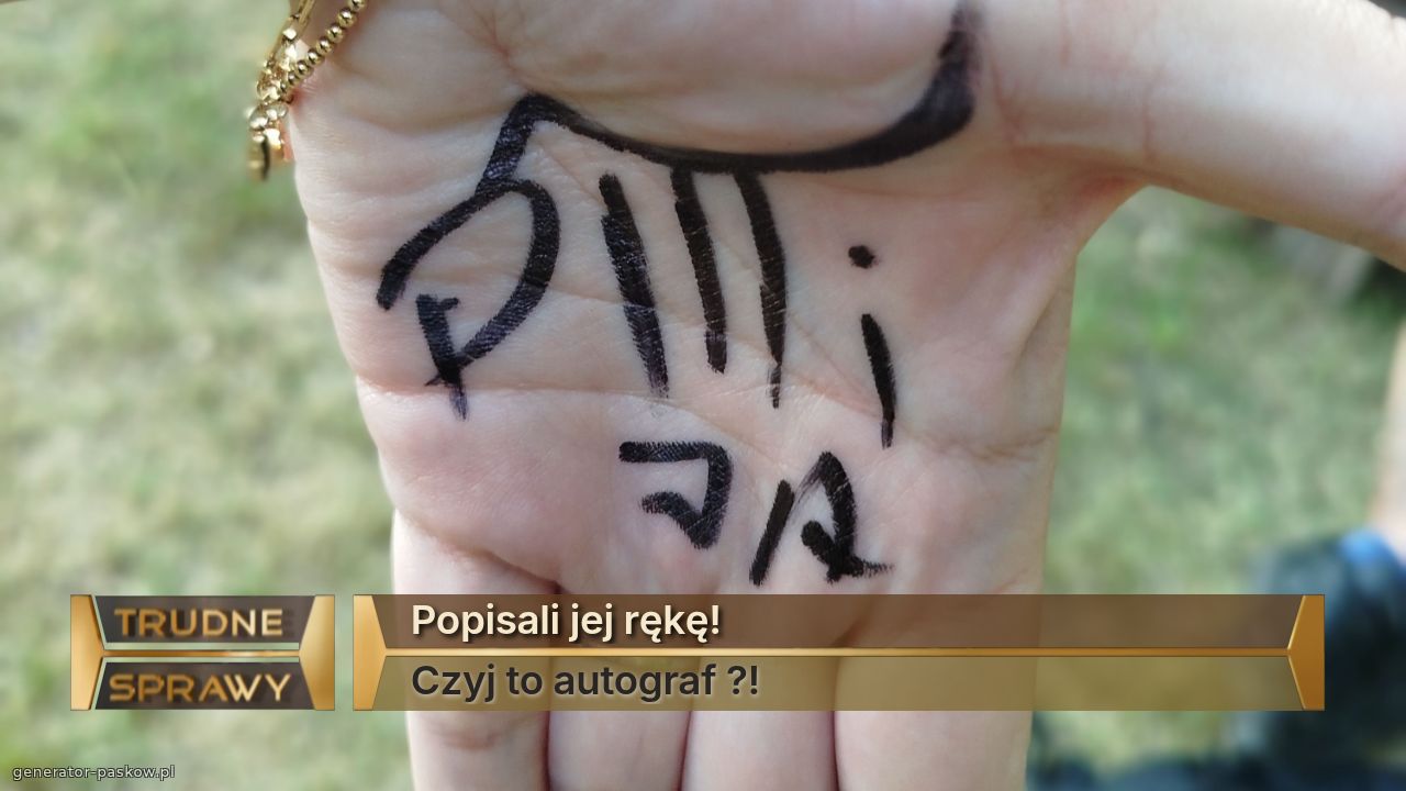 Popisali jej rękę!
Czyj to autograf ?!