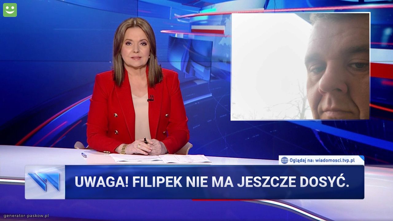 Uwaga! Filipek nie ma jeszcze dosyć.