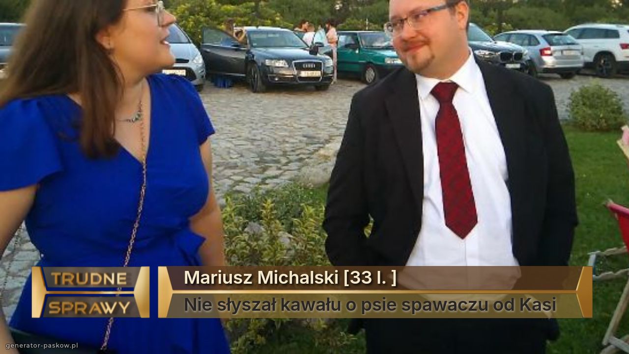 Mariusz Michalski [33 l. ]
Nie słyszał kawału o psie spawaczu od Kasi