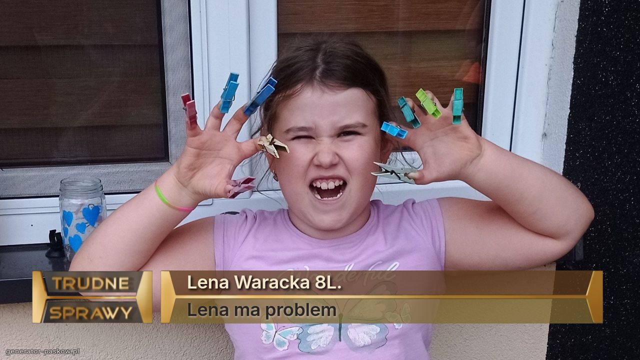 Lena Waracka 8L.
Lena ma problem 