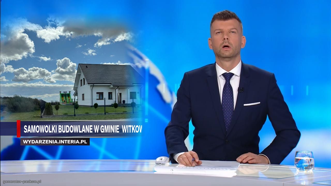 Samowolki budowlane w gminie  witkowo
