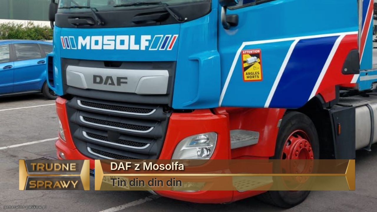 DAF z Mosolfa
Tin din din din