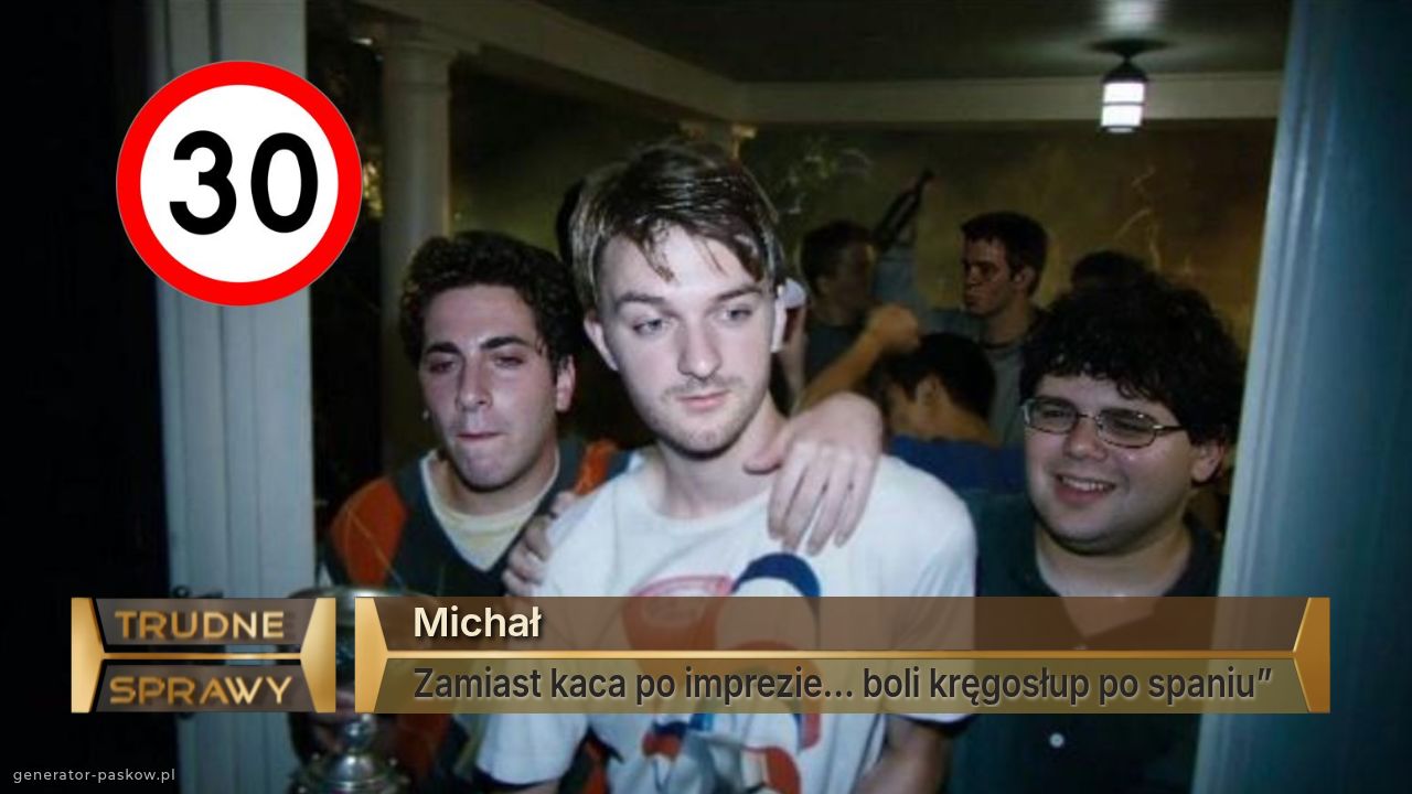 Michał
Zamiast kaca po imprezie… boli kręgosłup po spaniu”