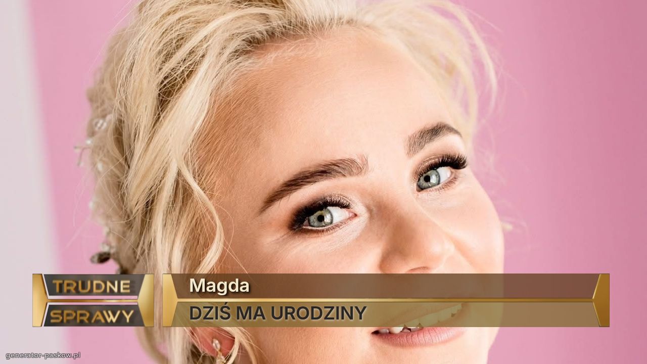 Magda
DZIŚ MA URODZINY