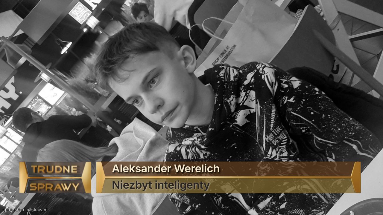 Aleksander Werelich 
Niezbyt inteligenty