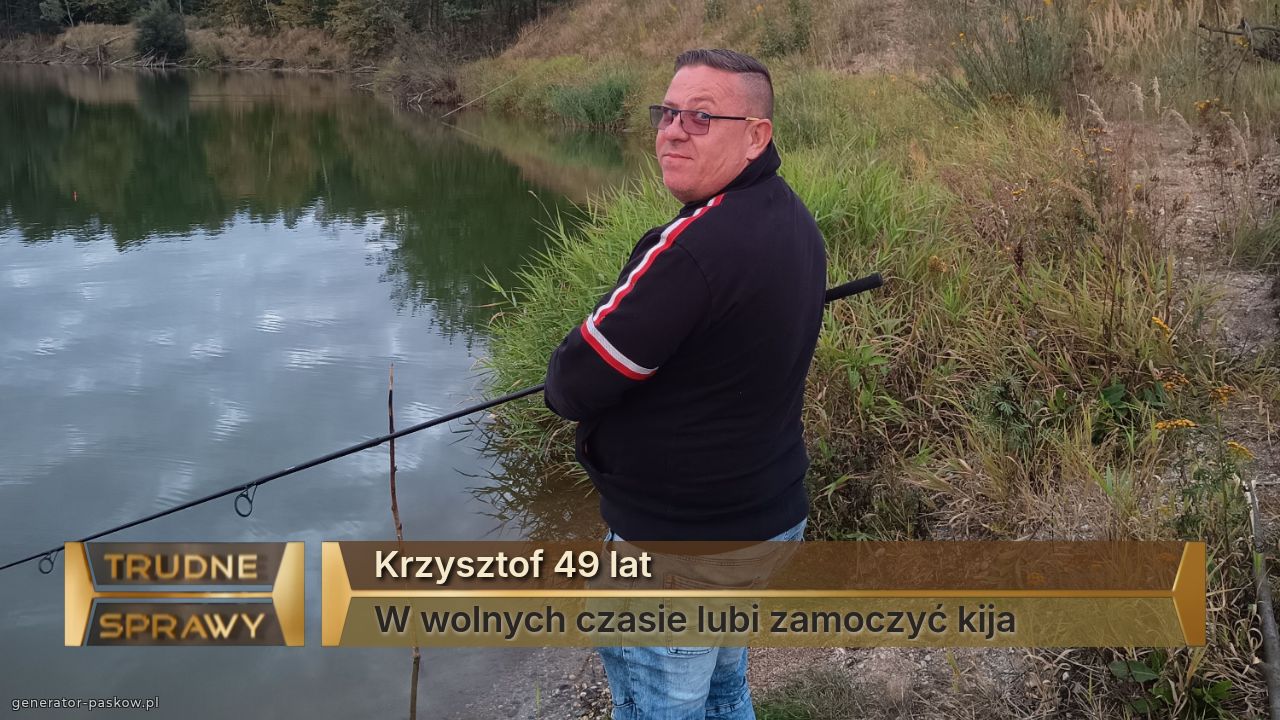 Krzysztof 49 lat 
W wolnych czasie lubi zamoczyć kija