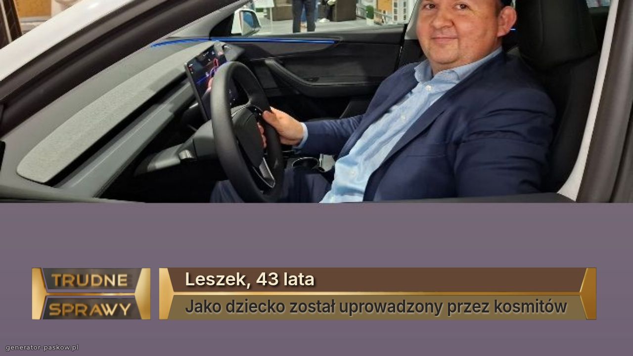 Leszek, 43 lata
Jako dziecko został uprowadzony przez kosmitów 