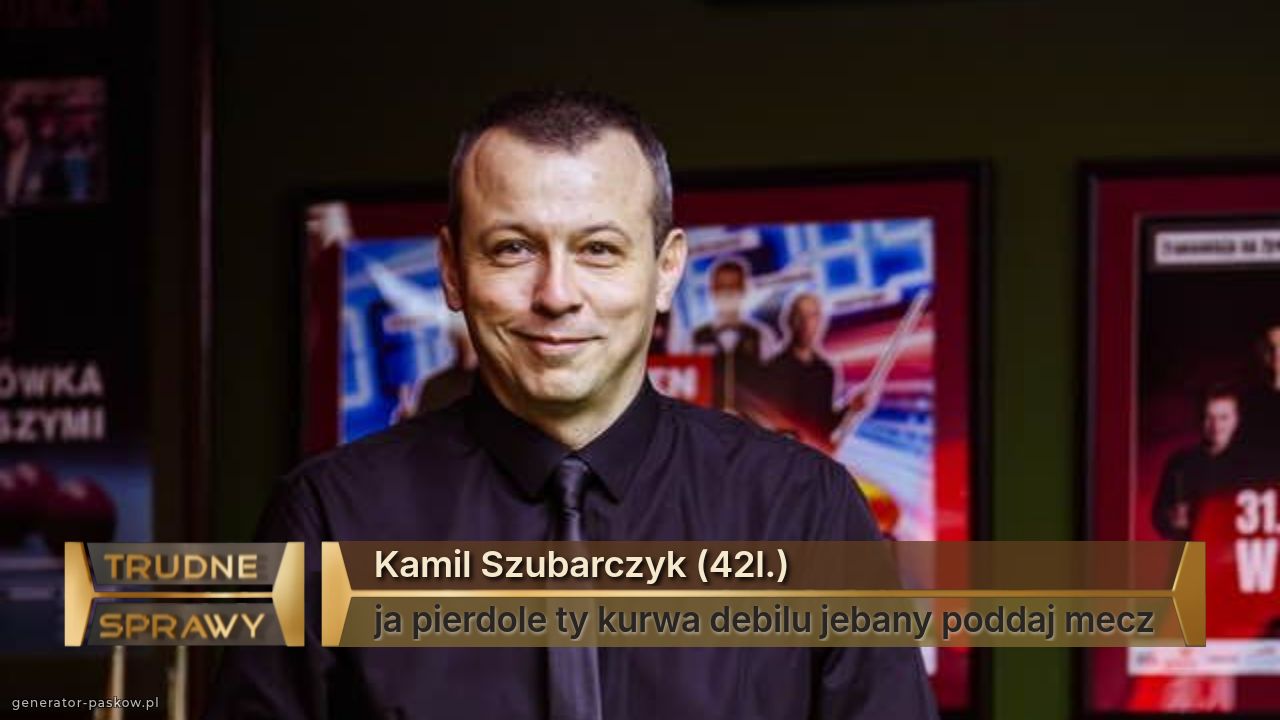 Kamil Szubarczyk (42l.)
ja pierdole ty kurwa debilu jebany poddaj mecz