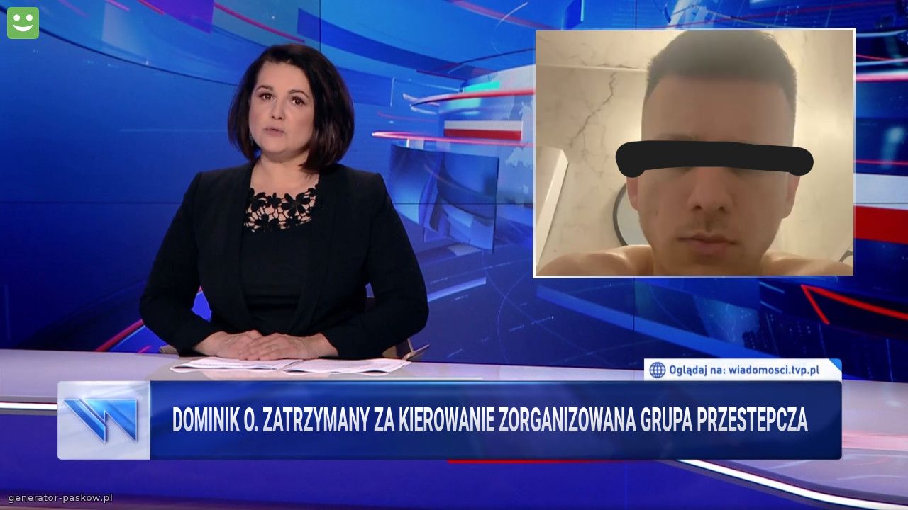 Dominik O. Zatrzymany za kierowanie zorganizowana grupa przestepcza