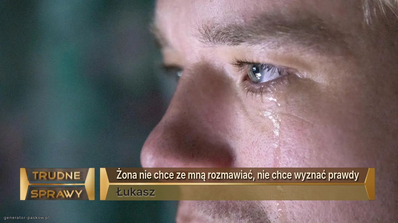 Żona nie chce ze mną rozmawiać, nie chce wyznać prawdy
Łukasz