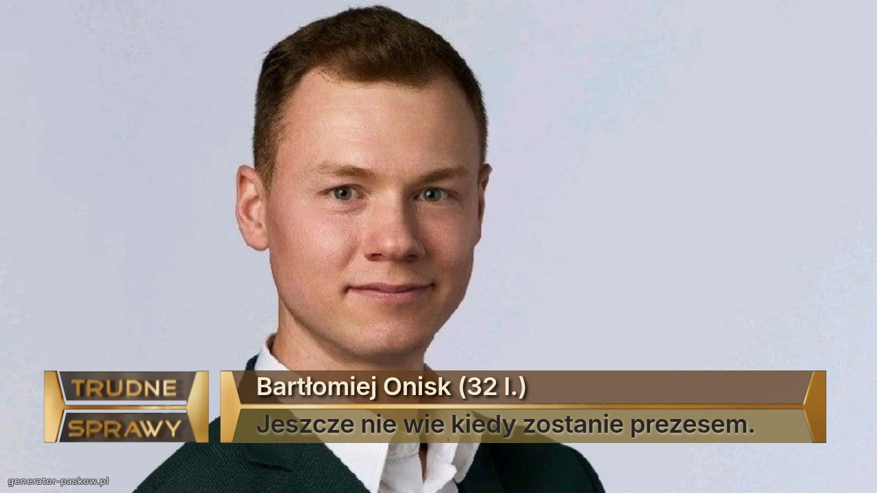 Bartłomiej Onisk (32 l.)
Jeszcze nie wie kiedy zostanie prezesem.