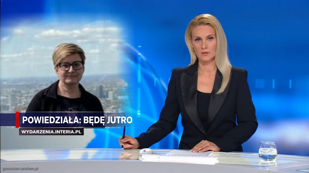 Powiedziała: będę jutro