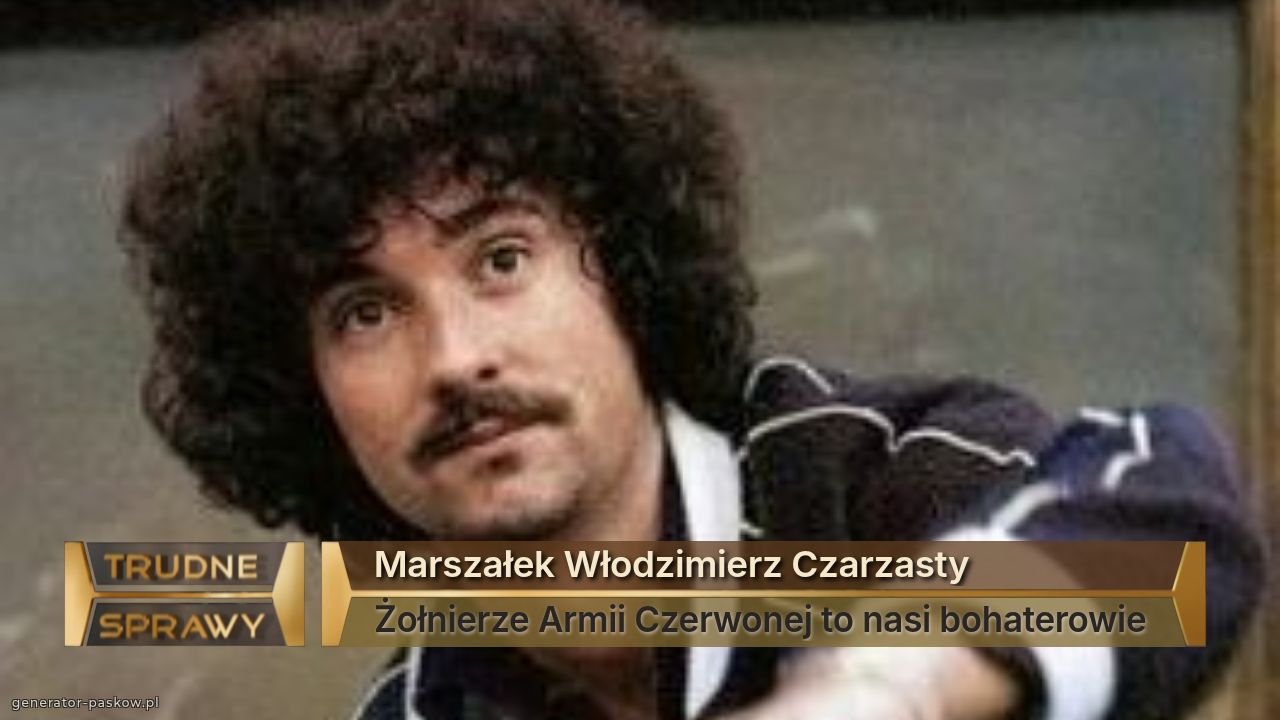 Marszałek Włodzimierz Czarzasty 
Żołnierze Armii Czerwonej to nasi bohaterowie 