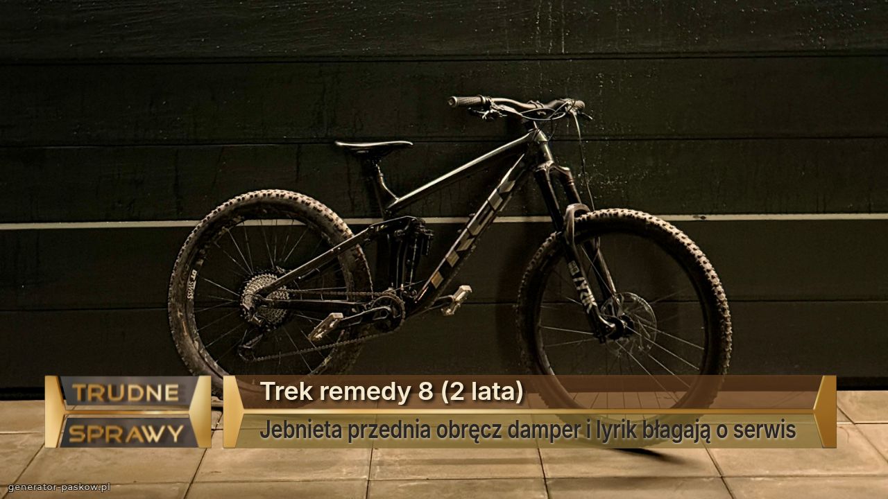 Trek remedy 8 (2 lata)
Jebnieta przednia obręcz damper i lyrik błagają o serwis 