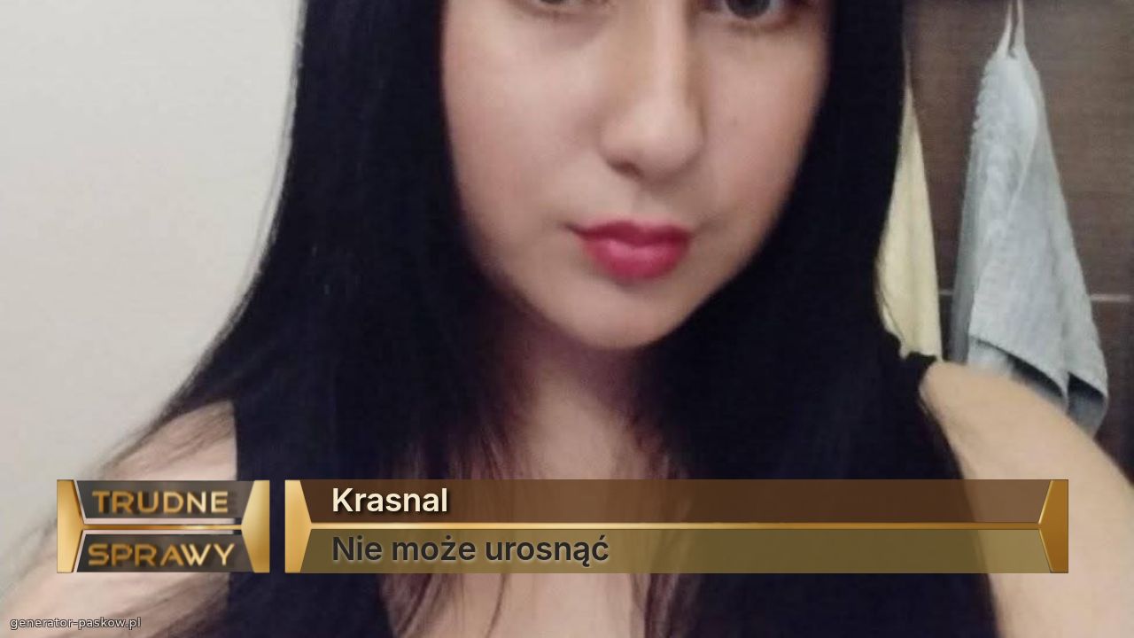 Krasnal
Nie może urosnąć 