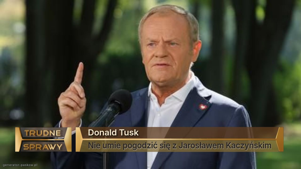 Donald Tusk
Nie umie pogodzić się z Jarosławem Kaczyńskim