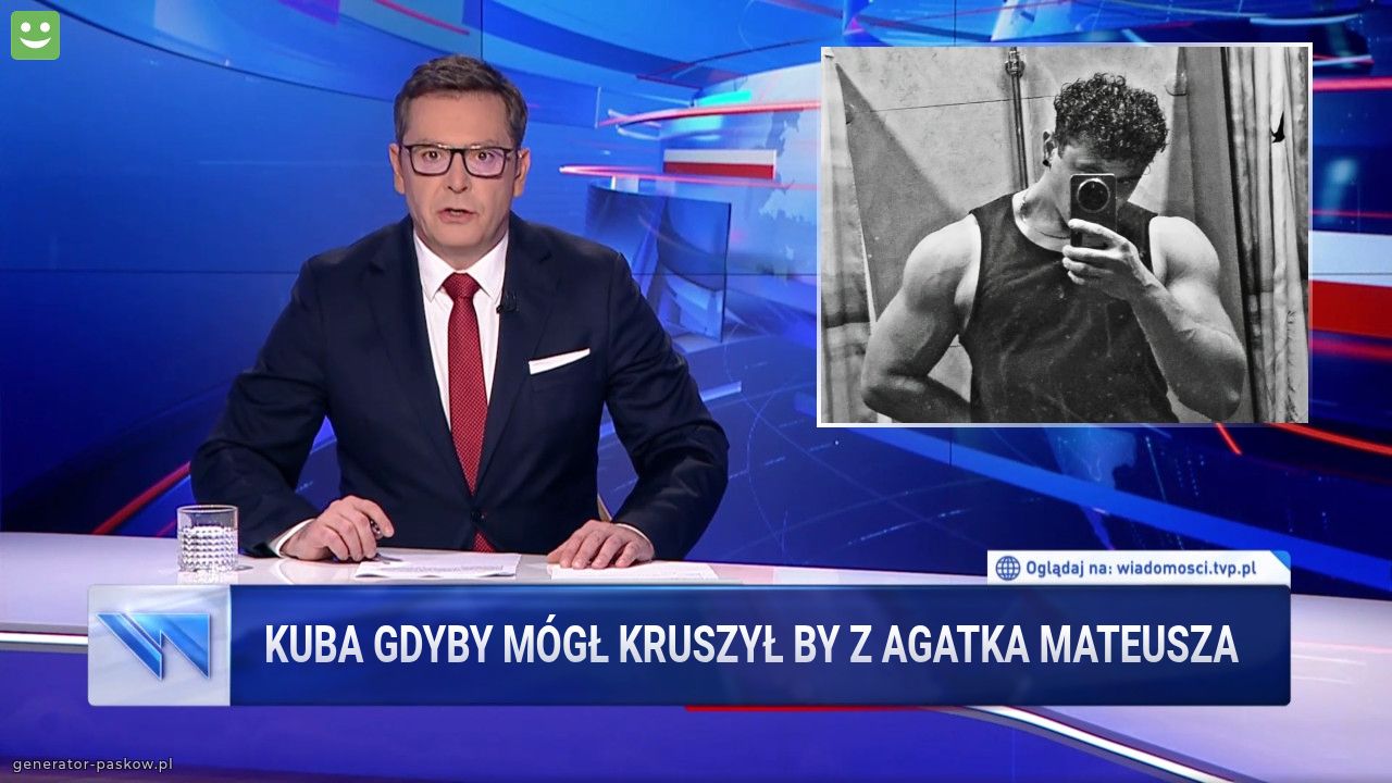 Kuba gdyby mógł kruszył by z agatka mateusza