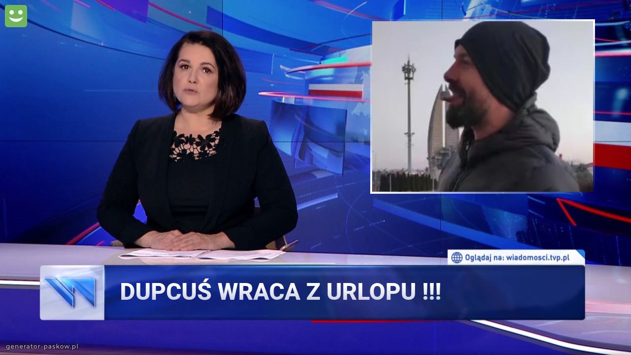 Dupcuś wraca z urlopu !!!