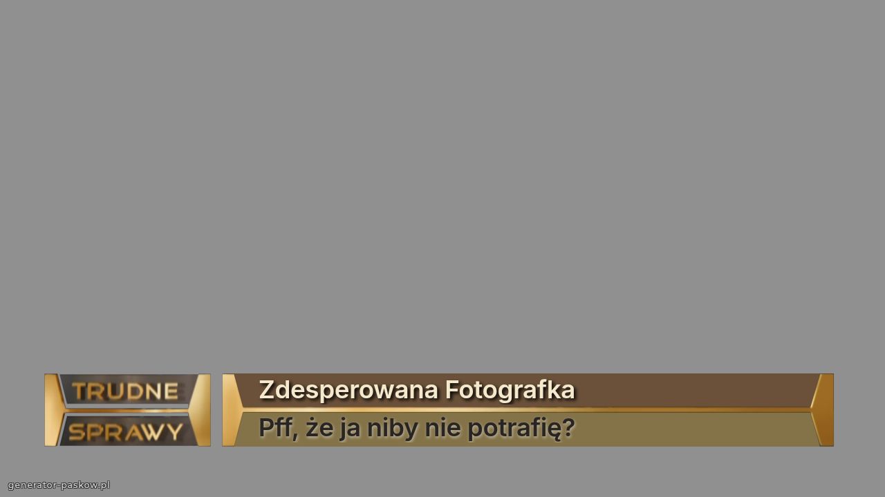 Zdesperowana Fotografka
Pff, że ja niby nie potrafię?