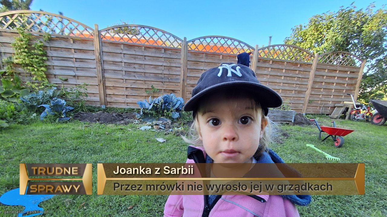 Joanka z Sarbii
Przez mrówki nie wyrosło jej w grządkach