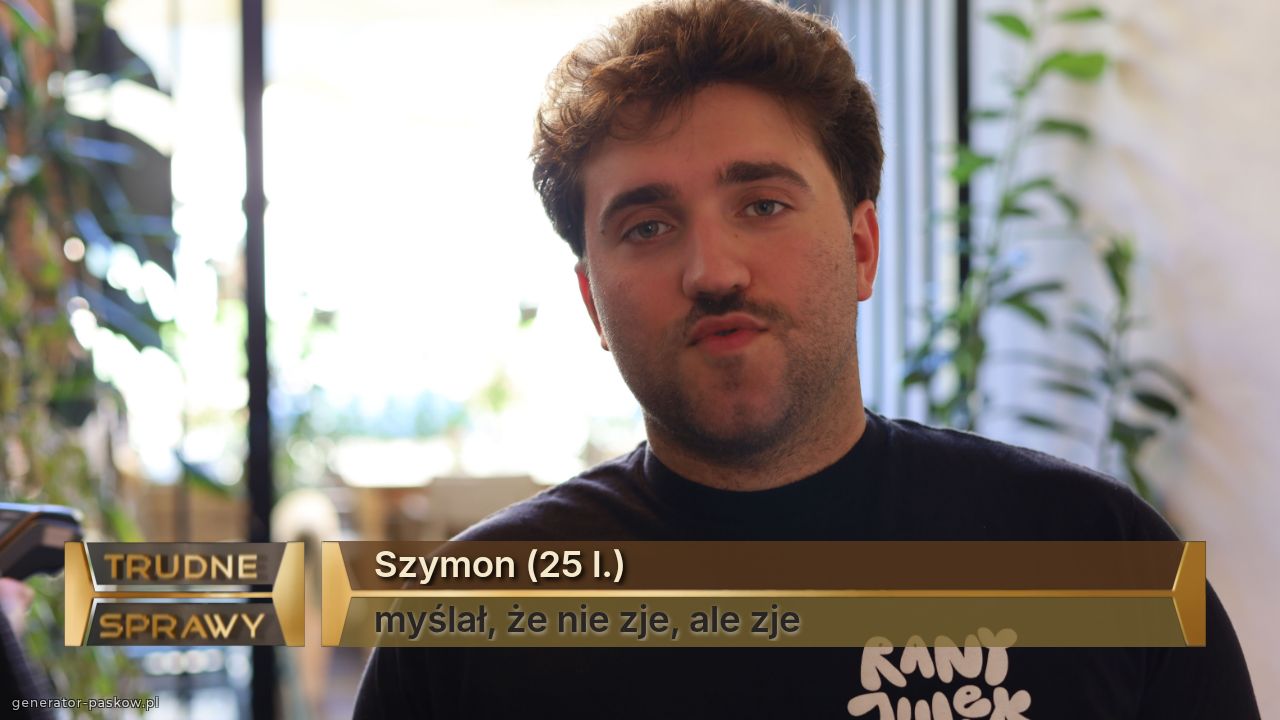 Szymon (25 l.)
myślał, że nie zje, ale zje