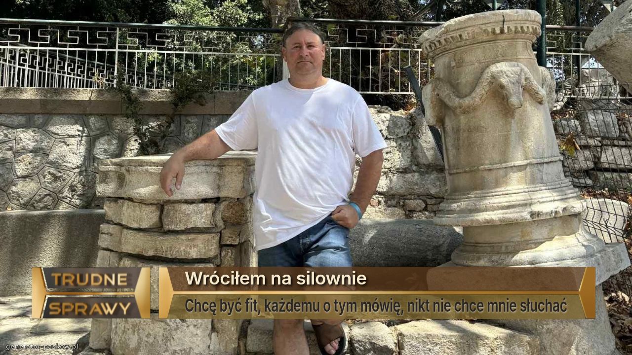 Wróciłem na silownie
Chcę być fit, każdemu o tym mówię, nikt nie chce mnie słuchać 