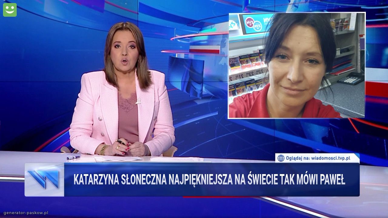 Katarzyna Słoneczna najpiękniejsza na świecie tak mówi paweł