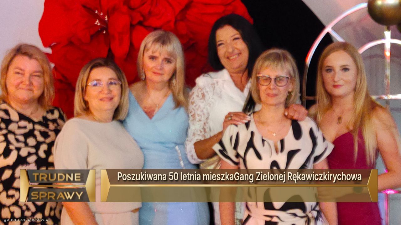 Poszukiwana 50 letnia mieszkaGang Zielonej Rękawiczkirychowa