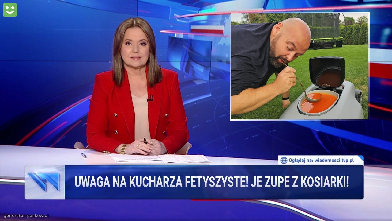 Uwaga na kucharza fetyszyste! Je zupe z kosiarki!