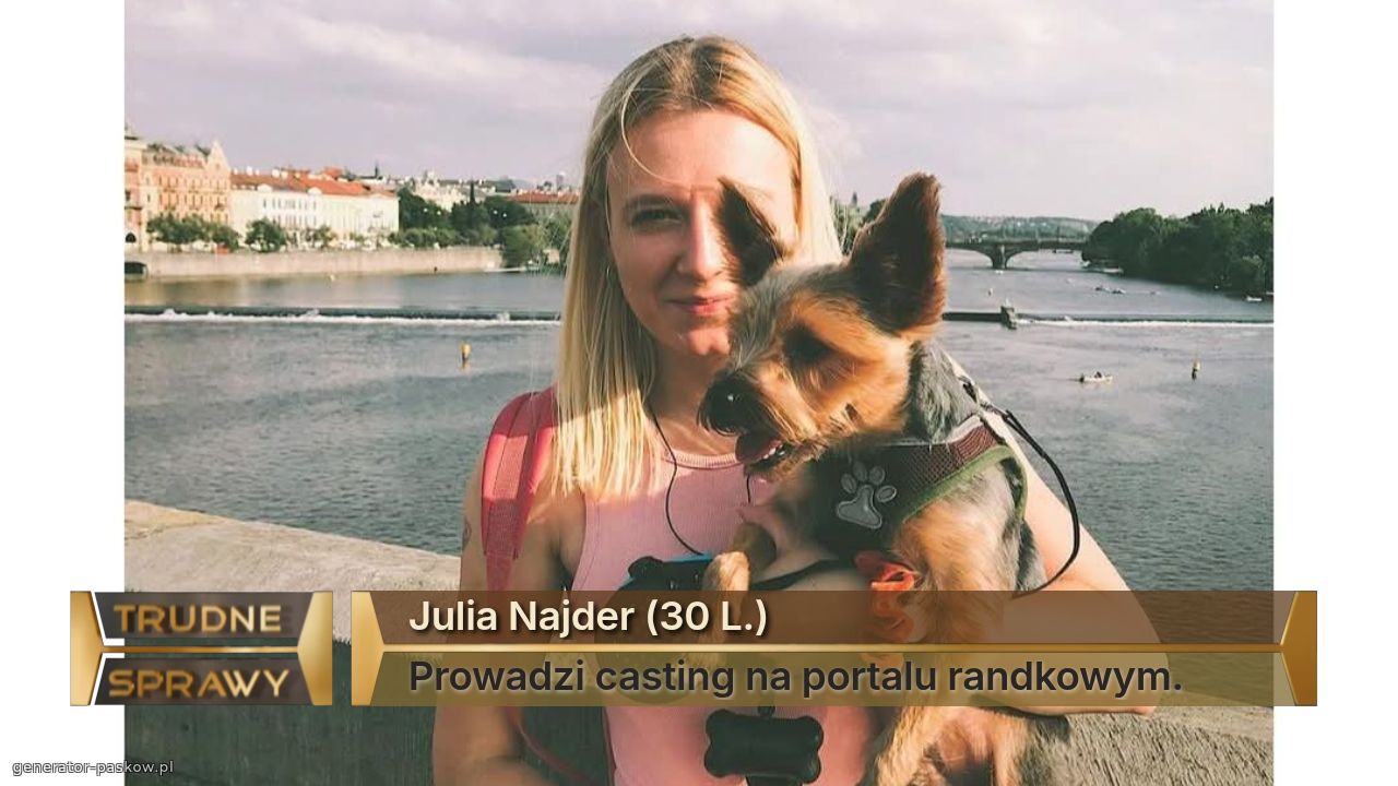 Julia Najder (30 L.)
Prowadzi casting na portalu randkowym. 