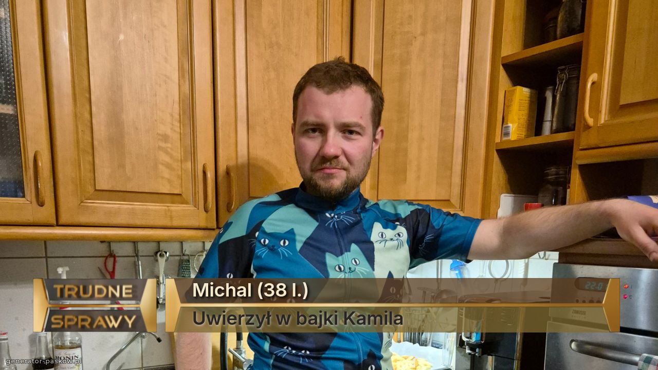 Michal (38 l.)
Uwierzył w bajki Kamila 