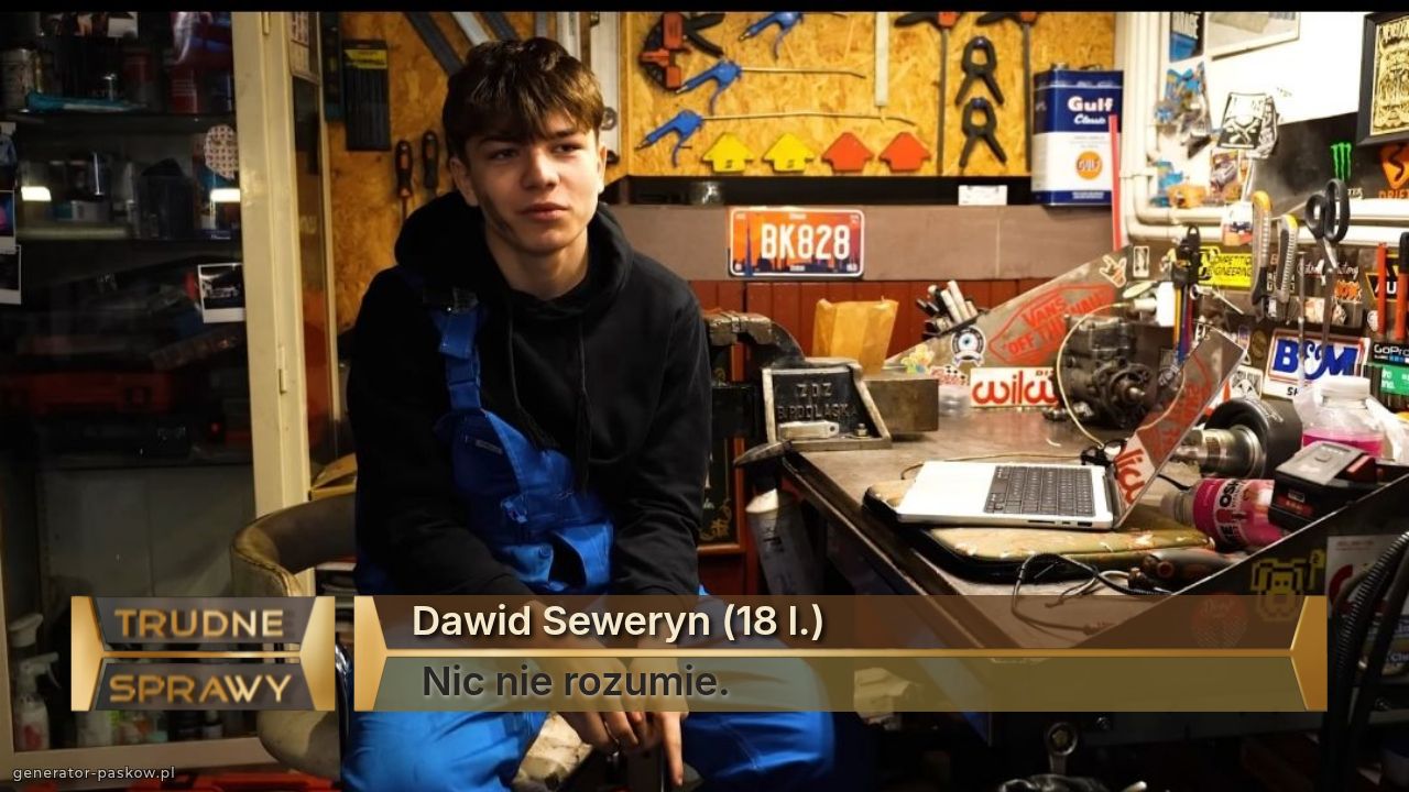 Dawid Seweryn (18 l.)
 Nic nie rozumie.