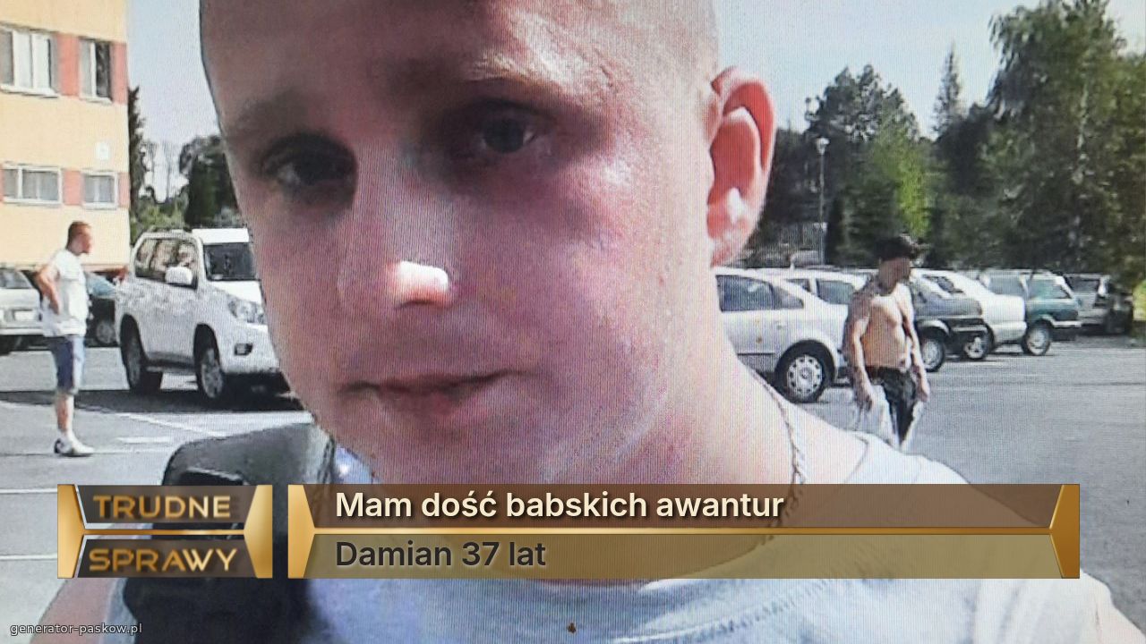 Mam dość babskich awantur 
Damian 37 lat