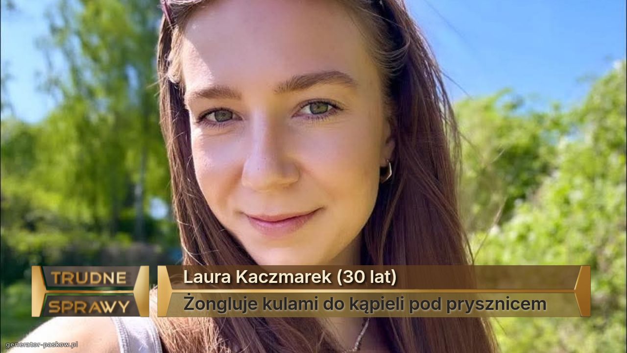Laura Kaczmarek (30 lat)
Żongluje kulami do kąpieli pod prysznicem