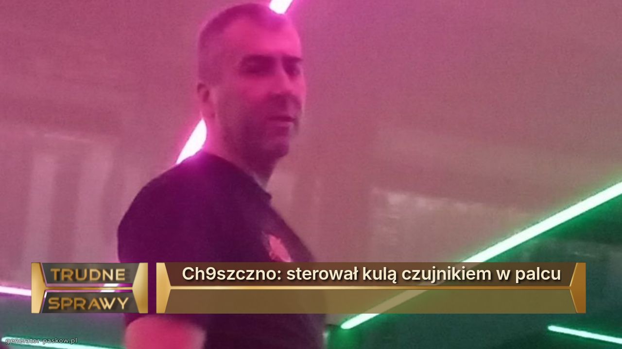 Ch9szczno: sterował kulą czujnikiem w palcu

