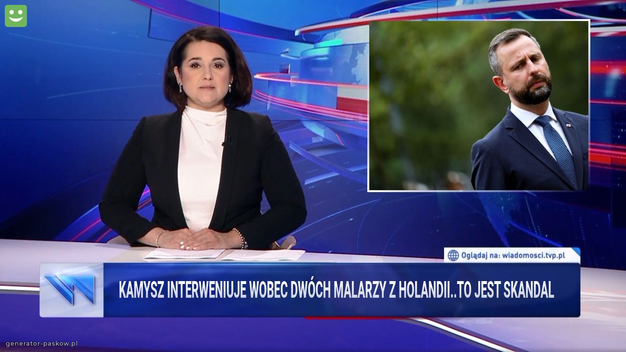 Kamysz interweniuje wobec dwóch malarzy z Holandii..to jest skandal 
